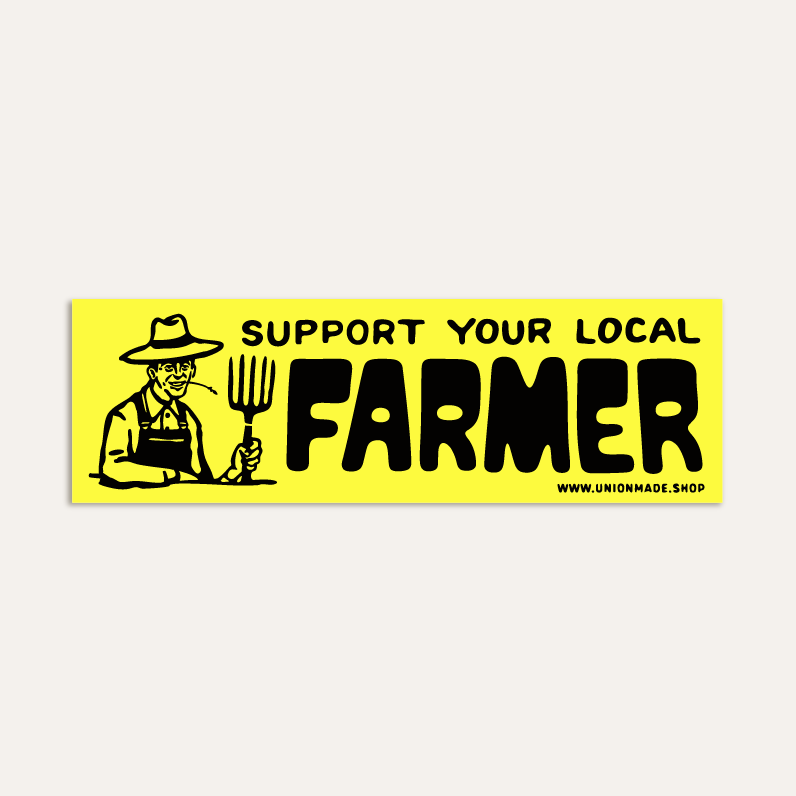 Support Your Local Farmer - Bumper Sticker 