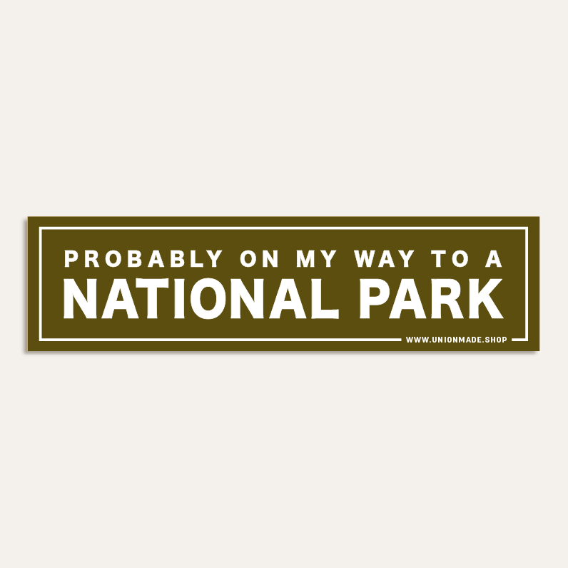 Bumper Sticker - Probably on my way to a National Park